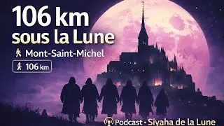 🌕 La P&eacute;r&eacute;grination de la Lune &ndash; Podcast | 106 km de marche spirituelle