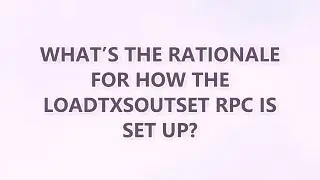 What&rsquo;s the rationale for how the loadtxsoutset RPC is set up?