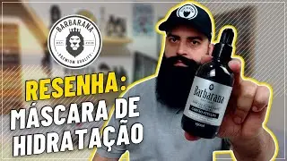 RESENHA: MÁSCARA DE HIDRATAÇÃO BARBARANA I LANÇAMENTO DA MÁSCARA DE HIDRATAÇÃO PRA BARBA - BARBARANA