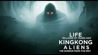 Life Millions of Years Ago KingKong Aliens The Horror from the Mist
