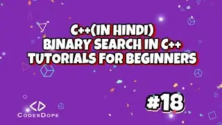 BINARY SEARCH IN C++ (in hindi) | TUTORIALS FOR BEGINNERS |codesdope.com