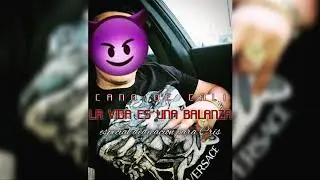 Cano De Cali - La Vida Es Una Balanza (especial dedicación para el Cris 2019)