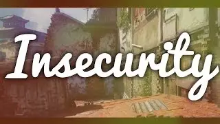 Insecurity | A montage by Vex Quebb | Edited by Vex Active