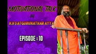 Ep 10  | MOTIVATIONAL TALK BY OUR SATGURUNATHAR AYYA