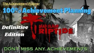 Dead Island RIPTIDE Definitive Edition - 100% Achievement Planning - DON'T MISS ANY ACHIEVEMENTS!