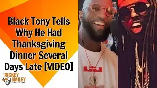 Black Tony Tells Why He Had Thanksgiving Dinner Several Days Late