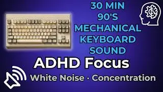 90s Mechanical Keyboard &bull; ADHD FOCUS WEAPON ⌨️🧠 (30 MIN)