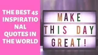 The best 45 inspirational quotes in the world
