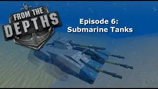 From The Depths | Episode 6: Submarine Tanks | Ashes of the Empire