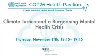 COP26 Health Pavilion: Climate Justice and a Burgeoning Mental Health Crisis