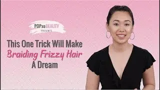 This One Trick Will Make Braiding Frizzy Hair A Dream - POPxo Beauty