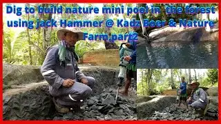 Dig to build in the Rock nature mini pool in the forest using  Jack hammer @ Kadz Boer & Nature Farm