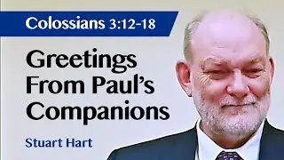 Greetings From Paul's Companions | Colossians 4:12-18 | Sermon | Stuart Hart | 12 Mar 2023