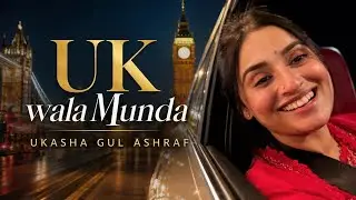 UK wala Munda - New Punjabi Song - Ukasha Gul Ashraf 