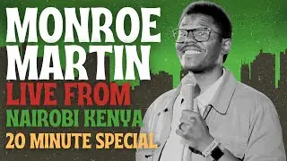 MONROE MARTIN LIVE FROM NAIROBI KENYA (20 MINUTE STAND UP COMEDY SPECIAL)