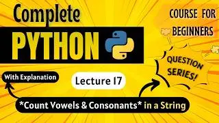 *Count Vowels and Consonants in a String* | Python Full course for Beginners | Lecture 17