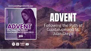 Day 18: Am I not here? | Advent: Following the Path of Guadalupe and St. Juan Diego