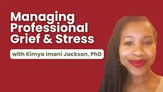Managing Professional Grief and Stress with Kimya Imani Jackson, PhD