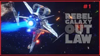 Let's Play [Rebel Galaxy Outlaw] - Part 1 -  No Commentary Walkthrough