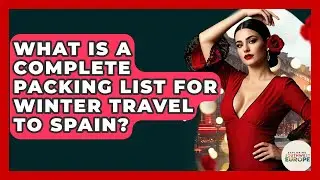 What Is A Complete Packing List For Winter Travel To Spain? - Exploring Southwest Europe