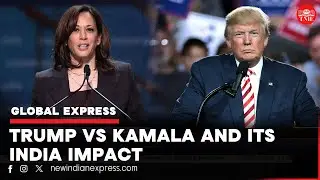 GLOBAL EXPRESS | Trump versus Kamala Showdown and its India Impact