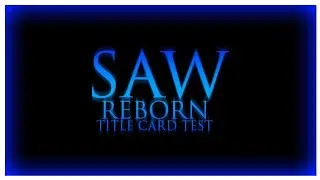 Saw Reborn (2014) Title Card (Updated Version)
