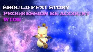 SHOULD  FFXI  STORY PROGRESSION BE ACCOUNT WIDE
