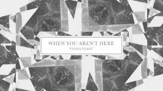 Panda Coast - When You Aren't Here