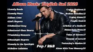 Album Music English Sad 2026 💔  Pop  R&B Sad Songs  Lonely & Broken Heart Vibes