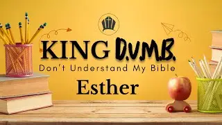 King D.U.M.B. (Don't Understand My Bible): The Book of Esther | Dr. Charles A. Moody Jr.