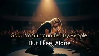 God, I'm Surrounded By People But I Feel Alone | Powerful Worship Song 2026