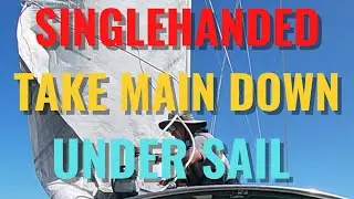 SINGLEHANDED: TAKE THE MAIN DOWN UNDER SAIL
