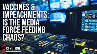 Vaccines & Impeachments: Is the Media Force Feeding Chaos?