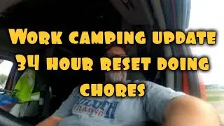 34 hour reset. chores and work camping update.