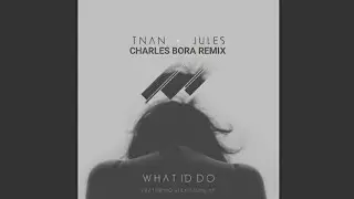 TNAN X Jules - What I'd Do (Feat. Alexis Dunlap) (Charles Bora Remix)