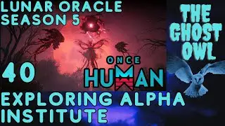 Once Human Season 5 Manibus Lunar Oracle Episode 40 Exploring Alpha Institute