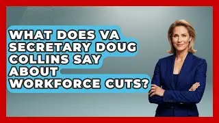 What Does VA Secretary Doug Collins Say About Workforce Cuts? | Job Success Network