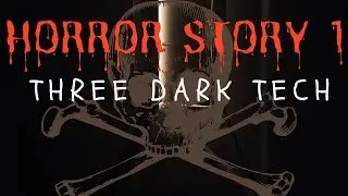 Three Dark Tech - Horror Story 1