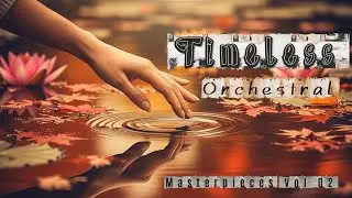 Timeless Orchestral Masterpieces Vol 02: Instrumental Reflections on Life, Awareness of Time 2026