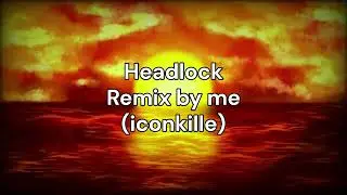 Headlock Remix by me (iconkille)