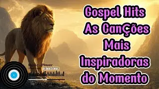 Deus é Deus , Se Eu Não Te Ouvir  - Gospel Hits As Canções Mais Inspiradoras do Momento
