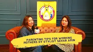Parenting Tips For Working Mothers - Ayesha Nasir | Scary Ammi