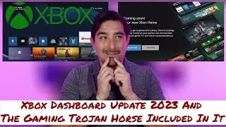 Xbox Dashboard Update 2023 And The Gaming Trojan Horse Included In It