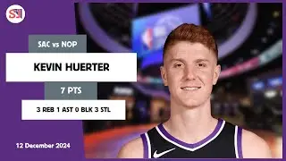 KEVIN HUERTER 7 PTS vs NOP 12 Dec 24-25 SAC Highlights