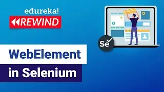 WebElement in Selenium | Web Elements & Element Locators | Selenium | Edureka Rewind - 5