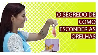 O SEGREDO DE COMO ESCONDER A ORELHA