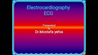 lecture 1 practical physilogy of CVS module Dr.Mostafa Yehia ( ECG part 1)