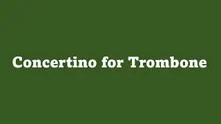 ⭐️トロンボーンのための小協奏曲  Concertino for Trombone