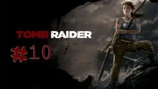 Tomb Raider - Walkthrough - Part 10 (X360/PS3/PC) [HD]
