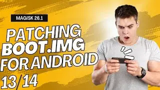 Patch Boot image with Magisk on Android 13/ 14